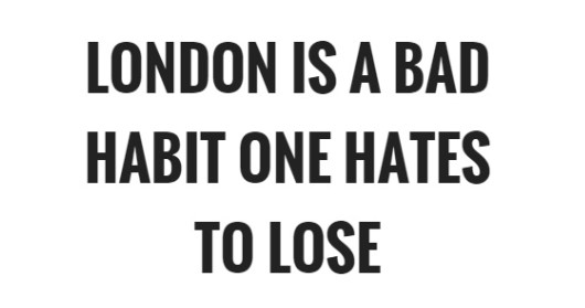 London is a bad habit one hates to lose